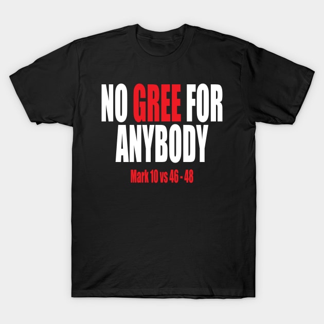 NO GREE FOR ANYBODY Mark 10 vs 46-48 T-Shirt by King Chris